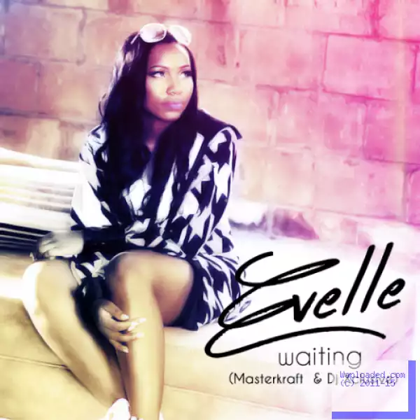 Evelle - Waiting ft. Masterkraft & DJ Xclusive